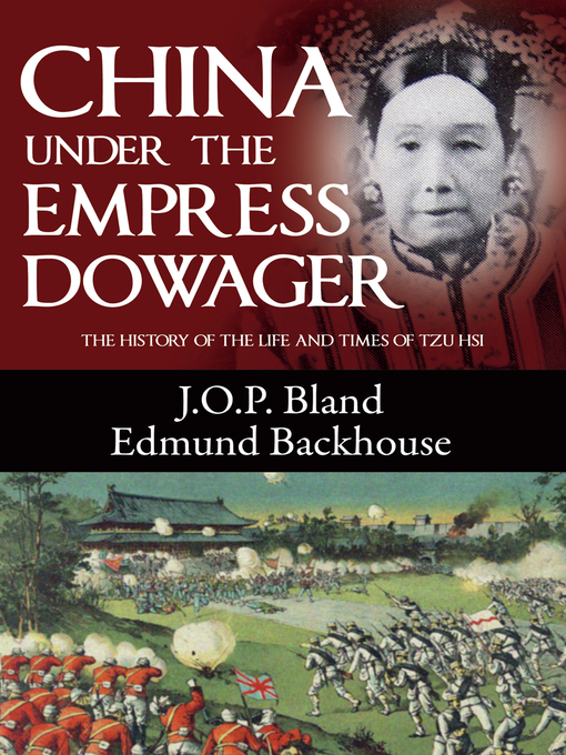 Title details for China Under the Empress Dowager by J. O. P. Bland - Available